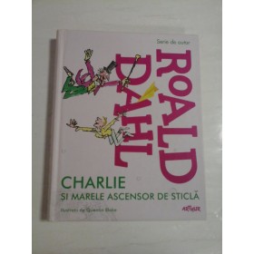 CHARLIE SI MARELE ASCENSOR DE STICLA  -  ROALD DAHL